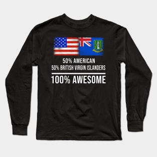 50% American 50% British Virgin Islanders 100% Awesome - Gift for British Virgin Islanders Heritage From British Virgin Islands Long Sleeve T-Shirt